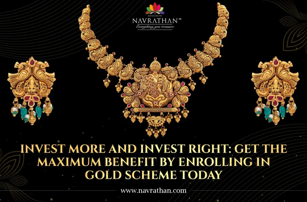 Invest More and Invest Right: Get the Maximum Benefit by Enrolling in a Gold Scheme Today